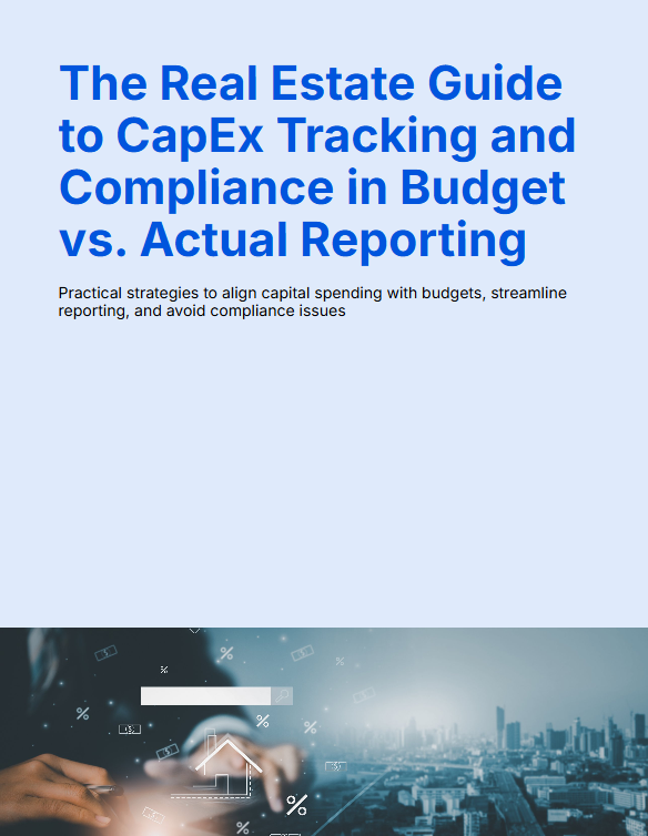 The Real Estate Guide to CapEx Tracking and Compliance in Budget vs. Actual Reporting